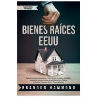 Bienes Ra&#65533;ces - EEUU: Gu&#65533;a de Inversi&#65533;n Inmobiliaria - Como buscar, financiar, rehabilitar y revender casas para tener grandes beneficios. O - Brandon Hammond