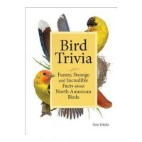 Bird Trivia: Funny, Strange and Incredible Facts about North American Birds - Stan Tekiela
