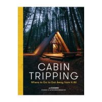 Cabin Tripping: Where to Go to Get Away from It All - Jj Eggers