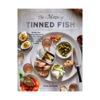 The Magic of Tinned Fish: Elevate Your Cooking with Canned Anchovies, Sardines, Mackerel, Crab, and Other Amazing Seafood - Chris Mcdade