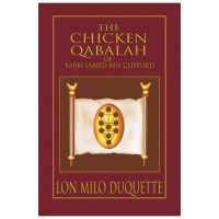 The Chicken Qabalah of Rabbi Lamed Ben Clifford: Dilettante's Guide to What You Do and Do Not Know to Become a Qabalist - Lon Milo Duquette