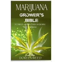 Marijuana Grower's Bible: A COMPLETE AND SIMPLE GUIDE ON GROWING MEDICAL MARIJUANA - Second Edition - Doreen Weed