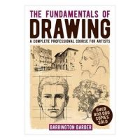 The Fundamentals of Drawing: A Complete Professional Course for Artists - Barrington Barber