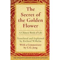The Secret of the Golden Flower: A Chinese Book of Life - Richard Wilhelm
