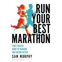 Run Your Best Marathon: Your Trusted Guide to Training and Racing Better - Sam Murphy