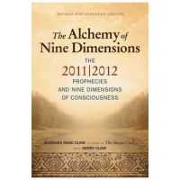 Alchemy of Nine Dimensions: The 2011/2012 Prophecies and Nine Dimensions of Consciousness - Barbara Hand Clow