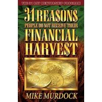 31 Reasons People Do Not Receive Their Financial Harvest - Mike Murdock