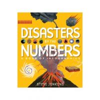 Disasters by the Numbers: A Book of Infographics - Steve Jenkins