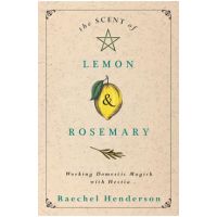The Scent of Lemon & Rosemary: Working Domestic Magick with Hestia - Raechel Henderson