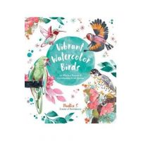 Vibrant Watercolor Birds: 24 Effortless Projects of Showstopping Avian Species - Madhu S