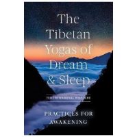 The Tibetan Yogas of Dream and Sleep: Practices for Awakening - Tenzin Wangyal Rinpoche