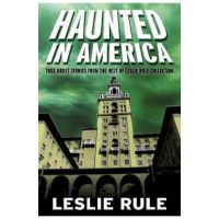 Haunted in America: True Ghost Stories from the Best of Leslie Rule Collection - Leslie Rule