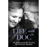 Life with Doc: My Husband & My Teacher, Dr. David R. Hawkins - Susan Hawkins
