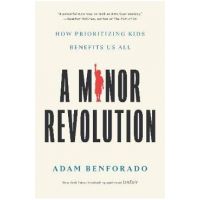 A Minor Revolution: How Prioritizing Kids Benefits Us All - Adam Benforado