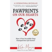 Pawprints On Our Hearts: How A Few Incredible Dogs Changed One Life Forever - Kerk Murray