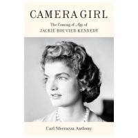 Camera Girl: The Coming of Age of Jackie Bouvier Kennedy - Carl Sferrazza Anthony