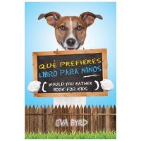 Qué prefieres libro para niños - Would you rather book for kids: El libro de elecciones desafiantes, situaciones tontas y preguntas divertidas que tod - Eva Byrd