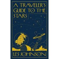 A Traveler's Guide to the Stars - Les Johnson