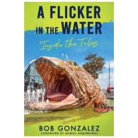 A Flicker in the Water: Inside the Tales - Bob Gonzalez