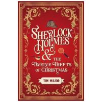 Sherlock Holmes and the Twelve Thefts of Christmas - Tim Major