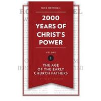 2,000 Years of Christ's Power, Volume 1: The Age of the Early Church Fathers - Nick Needham