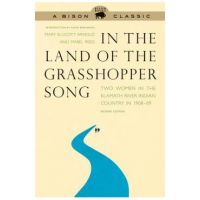 In the Land of the Grasshopper Song: Two Women in the Klamath River Indian Country in 1908-09 - Mary Ellicott Arnold