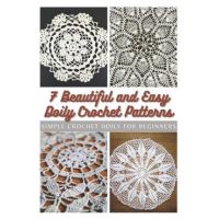 7 Beautiful and Easy Doily Crochet Patterns: Simple Crochet Doily for Beginners - Emma Moore