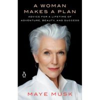 A Woman Makes a Plan: Advice for a Lifetime of Adventure, Beauty, and Success - Maye Musk