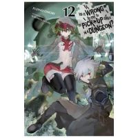 Is It Wrong to Try to Pick Up Girls in a Dungeon?, Vol. 12 (Light Novel) - Fujino Omori