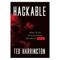 Hackable: How to Do Application Security Right - Ted Harrington
