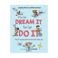 If You Can Dream It, You Can Do It: How 25 Inspiring Individuals Found Their Dream Jobs - Colleen Nelson