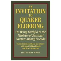 An Invitation to Quaker Eldering: On Being Faithful to the Ministry of Spiritual Nurture among Friends - Elaine Emily