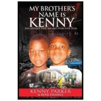 My Brother's Name Is Kenny: The Greatest True Hip-Hop Story Ever Told - Kenny Parker