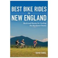 Best Bike Rides in New England: Backroad Routes for Cycling the Northeast States - David Sobel