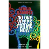 No One Weeps for Me Now - Sergio Ramirez