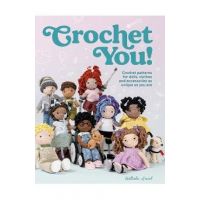 Crochet You!: Crochet Patterns for Dolls, Clothes and Accessories as Unique as You Are - Nathalie Amiel