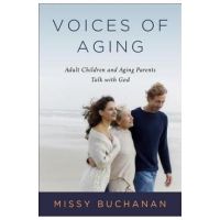 Voices of Aging: Adult Children and Aging Parents Talk with God - Missy Buchanan