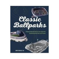 America's Classic Ballparks: Celebrating Parks Past and Present - James Buckley