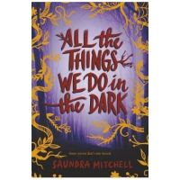 All the Things We Do in the Dark - Saundra Mitchell