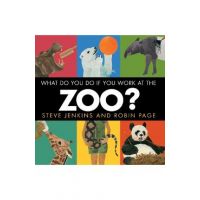 What Do You Do If You Work at the Zoo? - Steve Jenkins