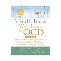 The Mindfulness Workbook for Ocd: A Guide to Overcoming Obsessions and Compulsions Using Mindfulness and Cognitive Behavioral Therapy - Jon Hershfield