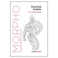 Morpho: Muscled Bodies: Anatomy for Artists - Michel Lauricella