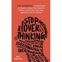 Stop Overthinking: 23 Techniques to Relieve Stress, Stop Negative Spirals, Declutter Your Mind, and Focus on the Present - Nick Trenton