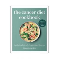 The Cancer Diet Cookbook: Comforting Recipes for Treatment and Recovery - Dionne Detraz