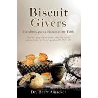 Biscuit Givers: Everybody gets a Biscuit at my Table - Barry Amacker