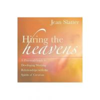 Hiring the Heavens: A Practical Guide to Developing Working Relationships with the Spirits of Creation - Jean Slatter
