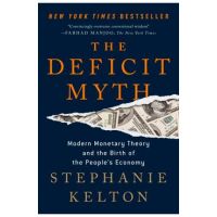 The Deficit Myth: Modern Monetary Theory and the Birth of the People's Economy - Stephanie Kelton