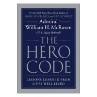 The Hero Code: Lessons Learned from Lives Well Lived - William H. Mcraven