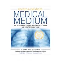 Medical Medium: Secrets Behind Chronic and Mystery Illness and How to Finally Heal (Revised and Expanded Edition) - Anthony William