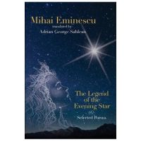 Mihai Eminescu - The Legend of the Evening Star & Selected Poems: Translations by Adrian G. Sahlean - Adrian George Sahlean